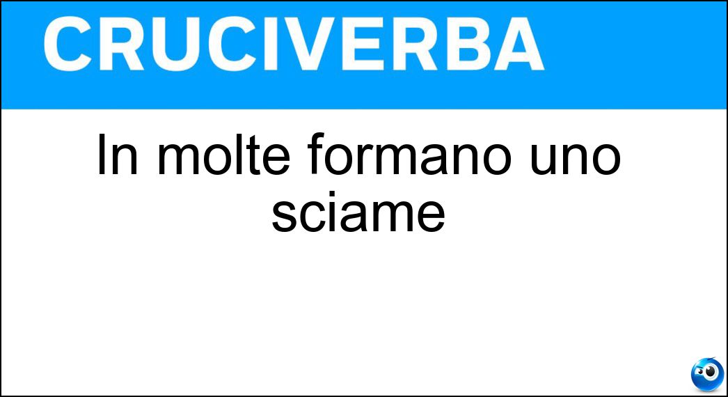 In molte formano uno sciame Soluzione In molte formano uno sciame - Api