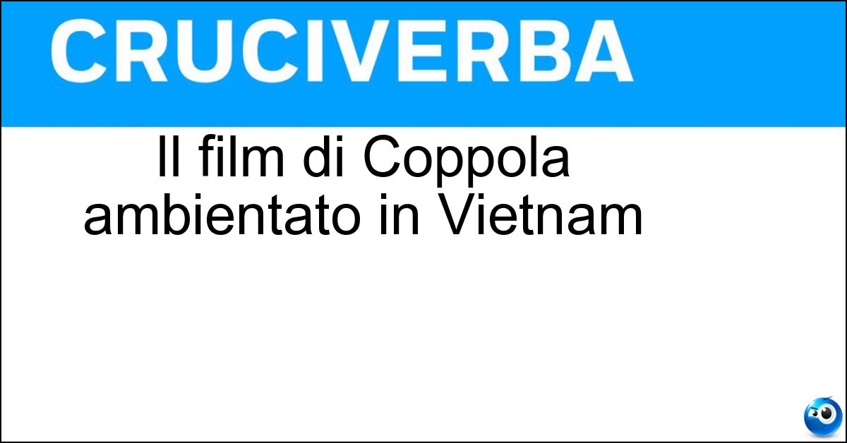 Il film di Coppola ambientato in Vietnam Soluzione Il film di Coppola ambientato in Vietnam - Apocalypse Now