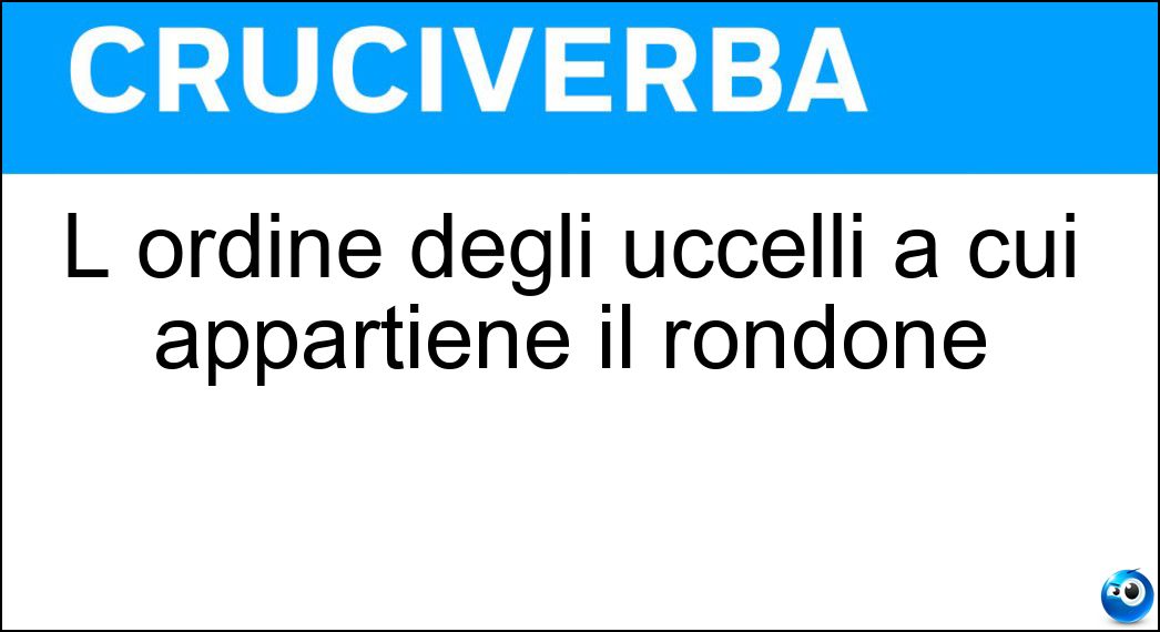 L ordine degli uccelli a cui appartiene il rondone Soluzione L ordine degli uccelli a cui appartiene il rondone - Apodiformi