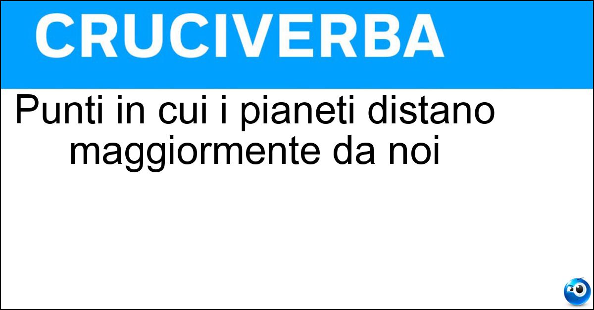 Punti in cui i pianeti distano maggiormente da noi Soluzione Punti in cui i pianeti distano maggiormente da noi - Apogei
