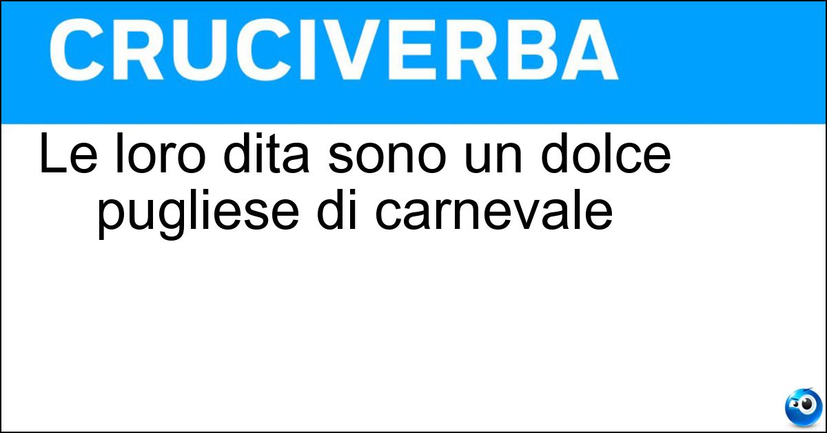 Le loro dita sono un dolce pugliese di carnevale Soluzione Le loro dita sono un dolce pugliese di carnevale - Apostoli