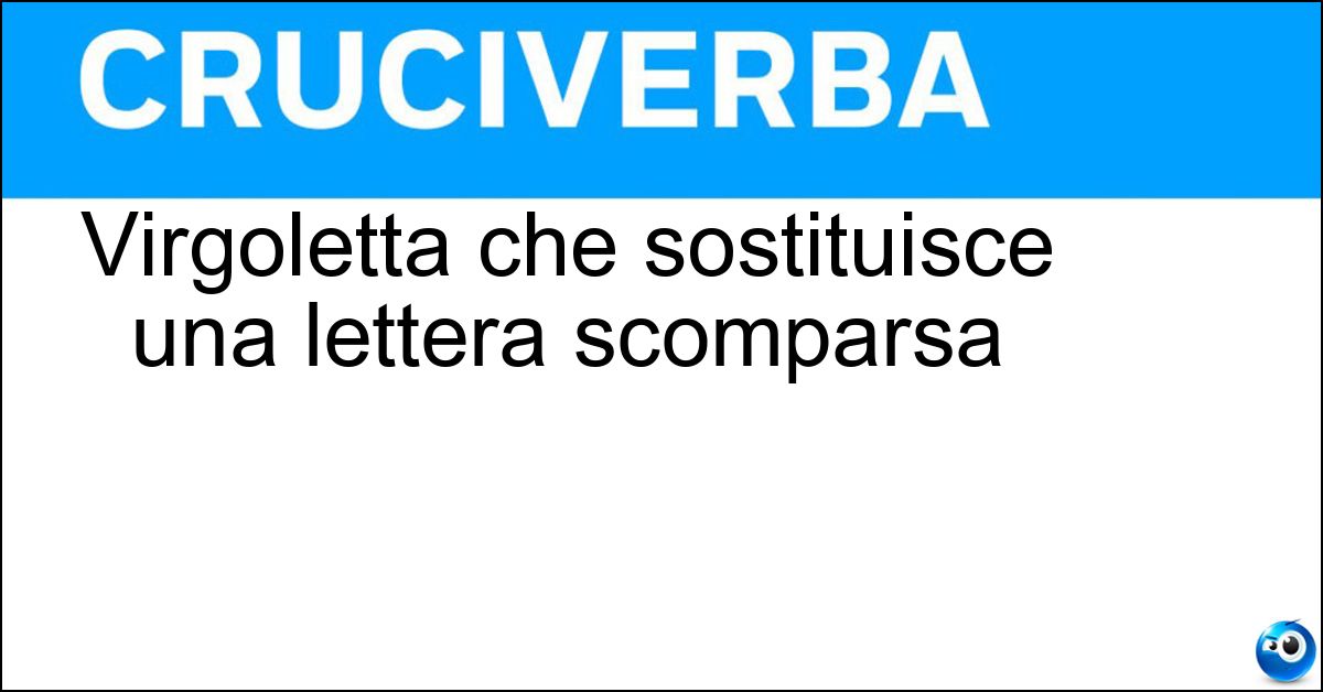 Virgoletta che sostituisce una lettera scomparsa Soluzione Virgoletta che sostituisce una lettera scomparsa - Apostrofo