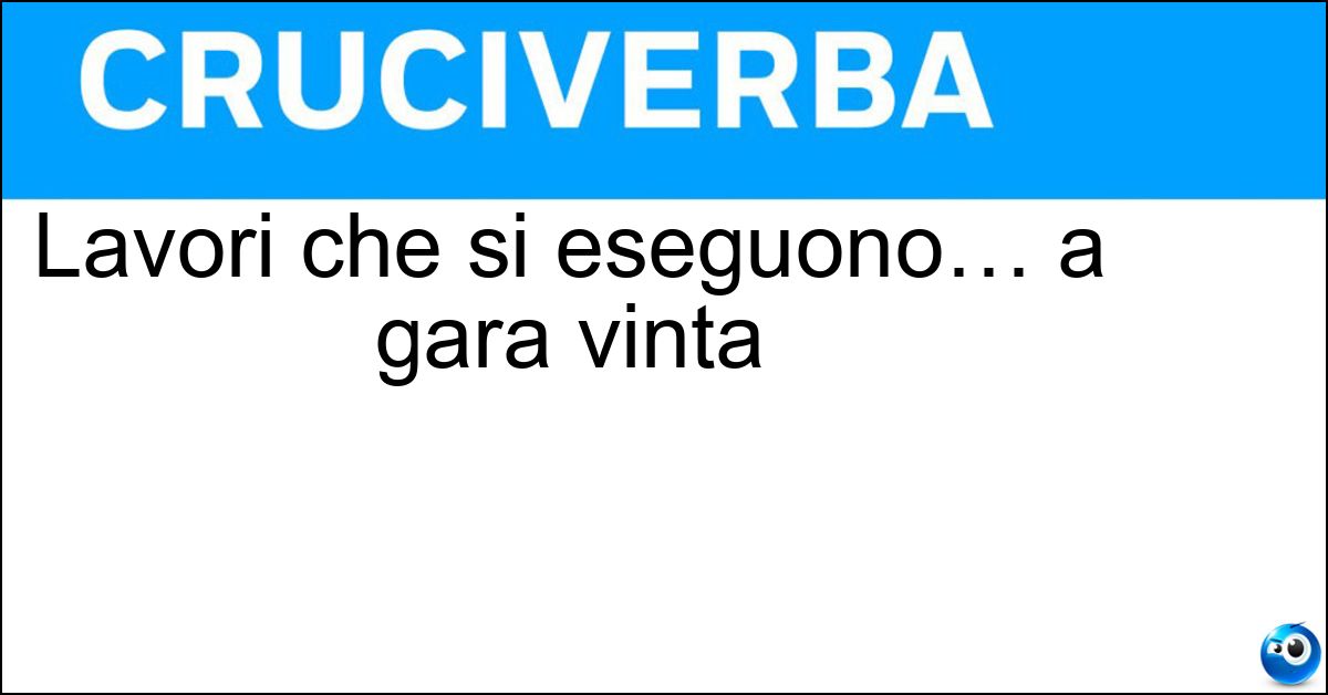 Lavori che si eseguono… a gara vinta Soluzione Lavori che si eseguono… a gara vinta - Appalti