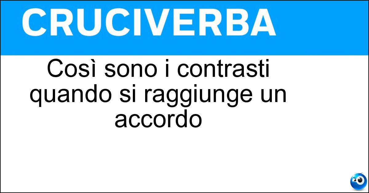 Così sono i contrasti quando si raggiunge un accordo Così sono i contrasti quando si raggiunge un accordo