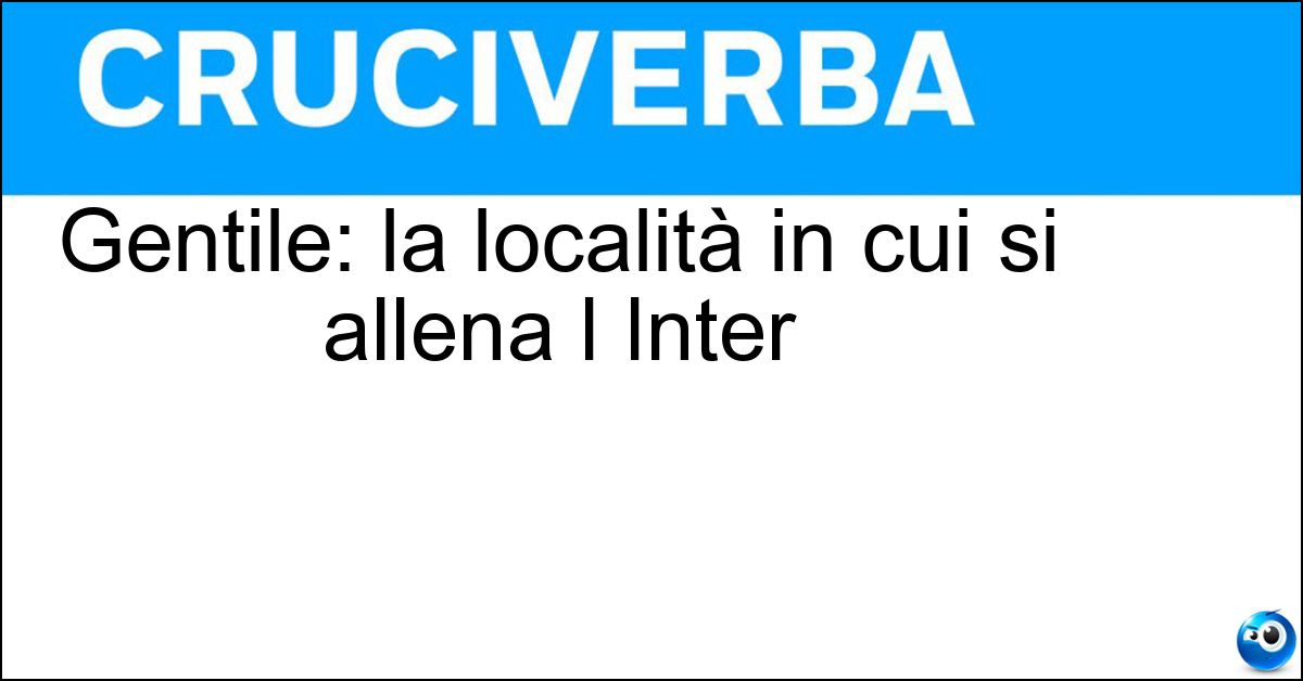 Gentile: la località in cui si allena l Inter