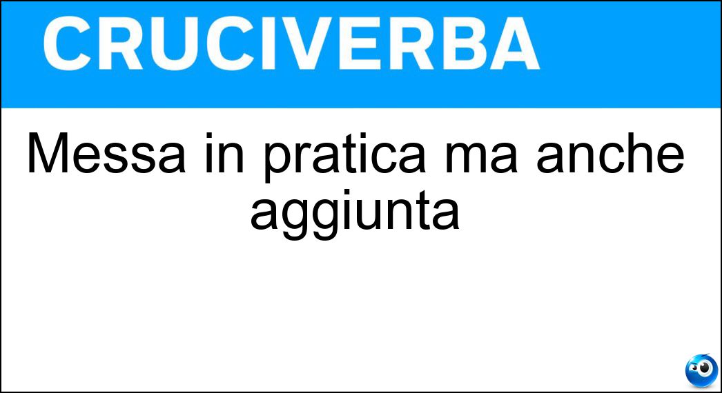 Messa in pratica ma anche aggiunta Soluzione Messa in pratica ma anche aggiunta - Applicata