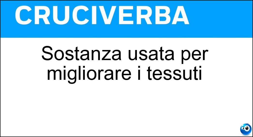 Sostanza usata per migliorare i tessuti Soluzione Sostanza usata per migliorare i tessuti - Appretto