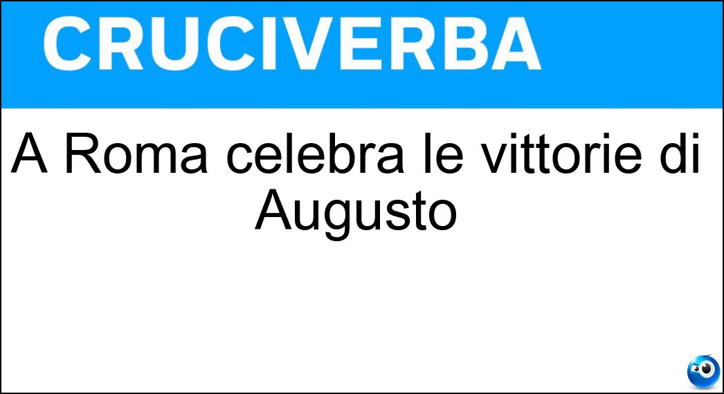 A Roma celebra le vittorie di Augusto Soluzione Cruciverba: A Roma celebra le vittorie di Augusto - Risposta Ara Pacis