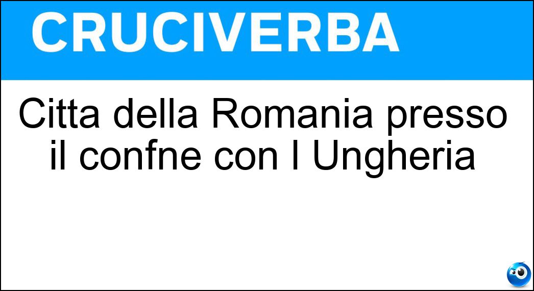 Città della Romania presso il confne con l Ungheria