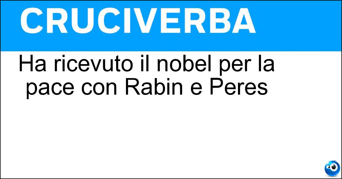 Ha ricevuto il nobel per la pace con Rabin e Peres Soluzione Ha ricevuto il nobel per la pace con Rabin e Peres - Arafat