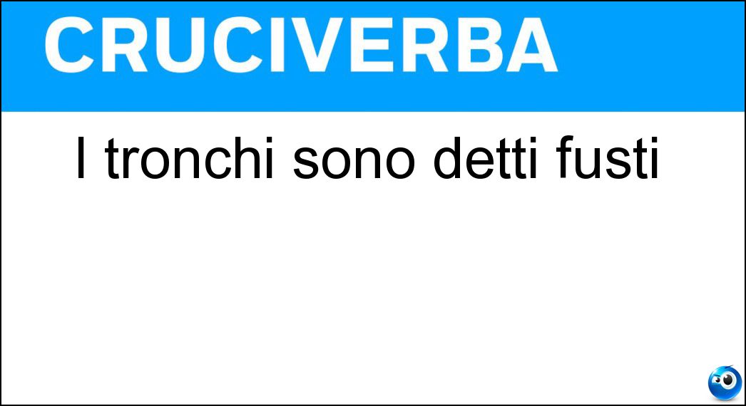 I tronchi sono detti fusti