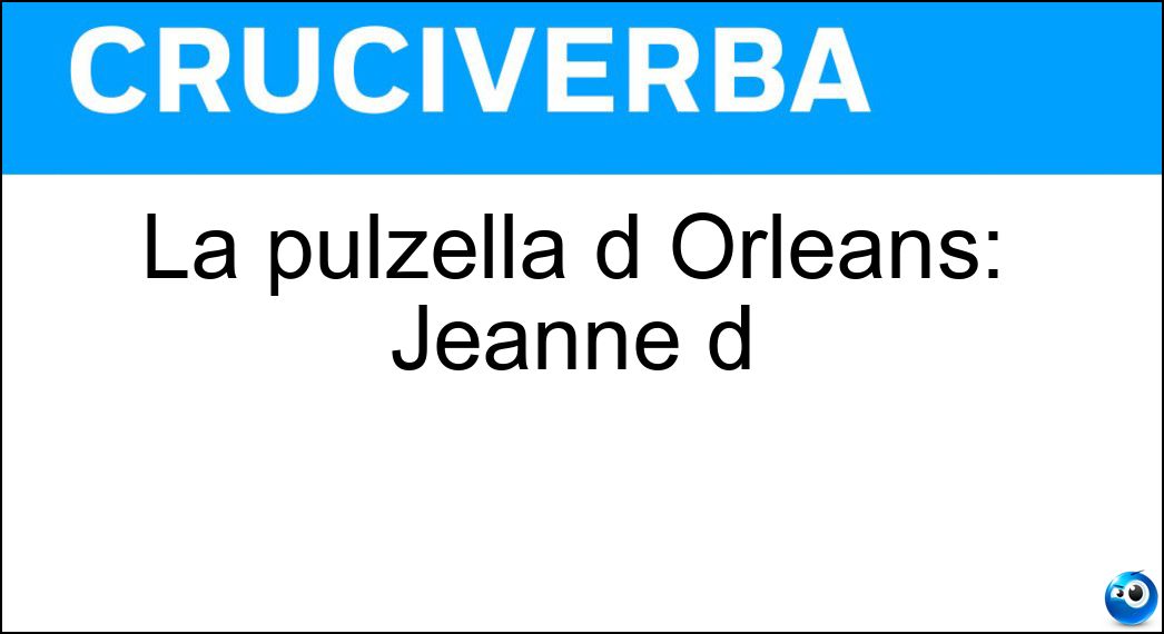 La pulzella d Orléans: Jeanne d Soluzione La pulzella d Orléans: Jeanne d - Arc