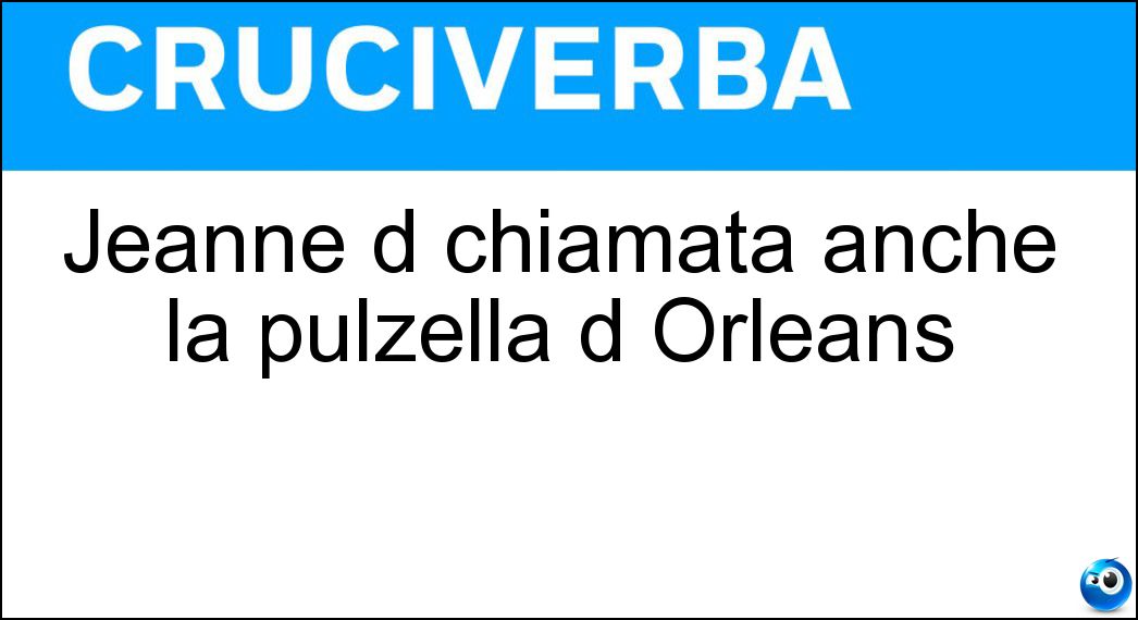 Jeanne d chiamata anche la pulzella d Orléans Soluzione Jeanne d chiamata anche la pulzella d Orléans - Arc