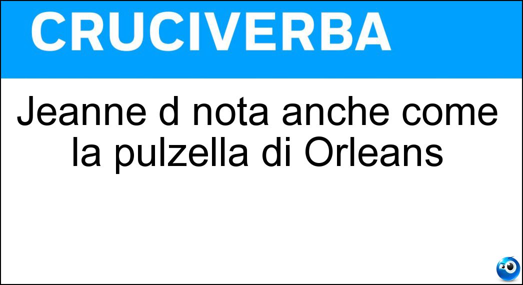 Jeanne d nota anche come la pulzella di Orléans Soluzione Jeanne d nota anche come la pulzella di Orléans - Arc