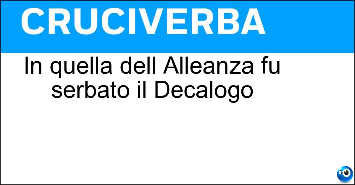 In quella dell Alleanza fu serbato il Decalogo Soluzione In quella dell Alleanza fu serbato il Decalogo - Arca