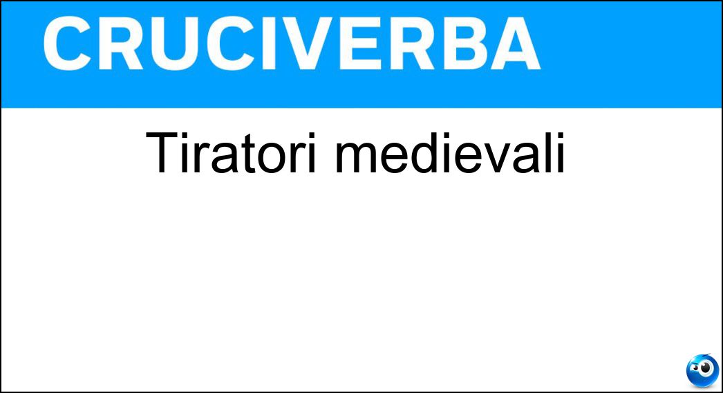 Tiratori medievali Soluzione Cruciverba: Tiratori medievali - Risposta Arcieri