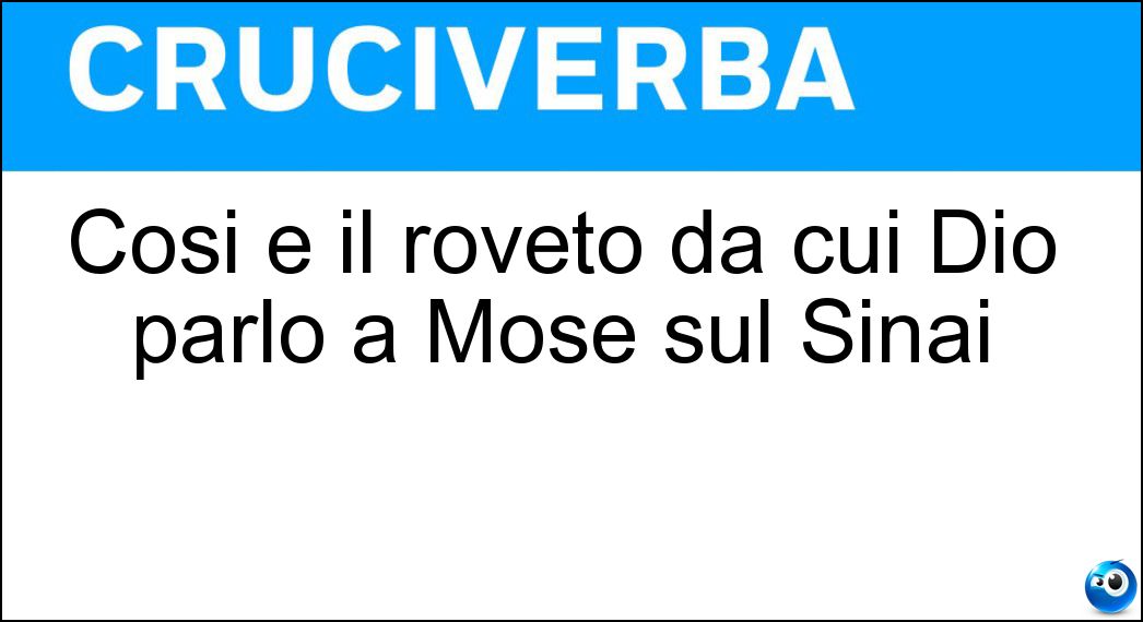 Così è il roveto da cui Dio parlò a Mosè sul Sinai Soluzione Così è il roveto da cui Dio parlò a Mosè sul Sinai - Ardente
