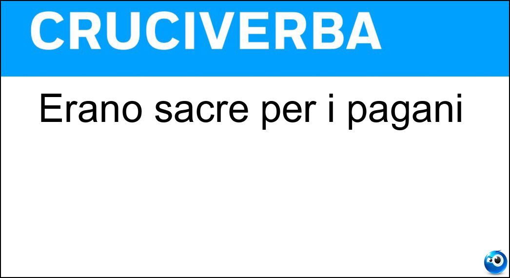 Erano sacre per i pagani