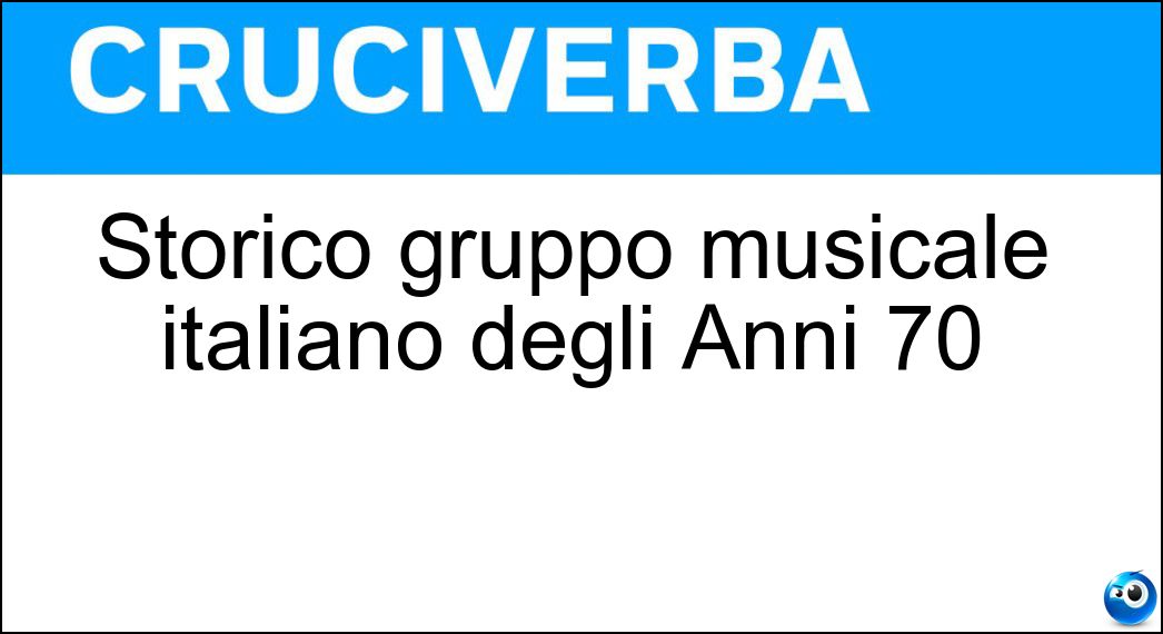 Storico gruppo musicale italiano degli Anni 70 Soluzione Storico gruppo musicale italiano degli Anni 70 - Area