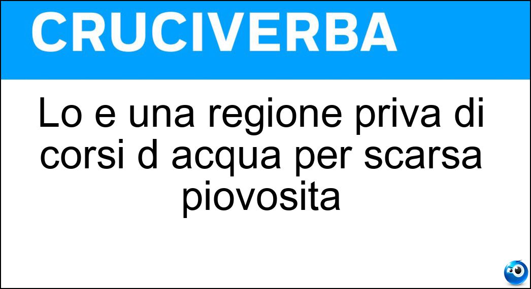 Lo è una regione priva di corsi d acqua per scarsa piovosità