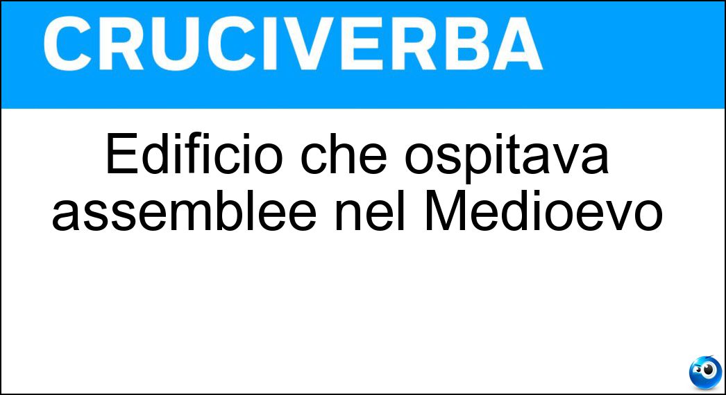 Edificio che ospitava assemblee nel Medioevo