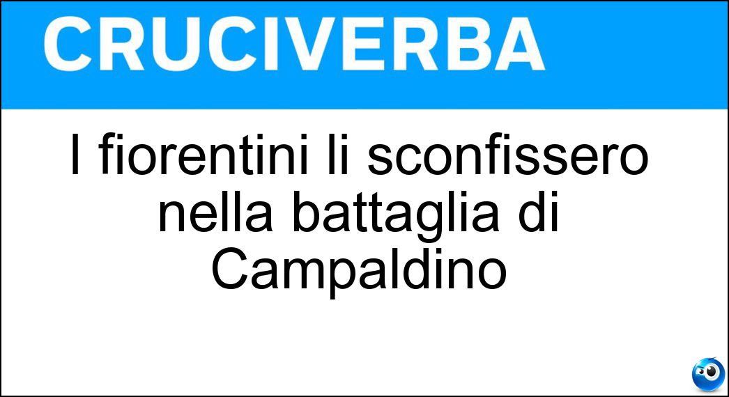 I fiorentini li sconfissero nella battaglia di Campaldino