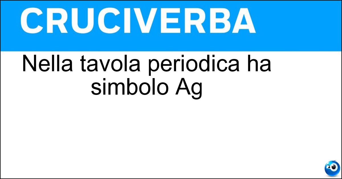 Soluzione Nella tavola periodica ha simbolo Ag - Argento