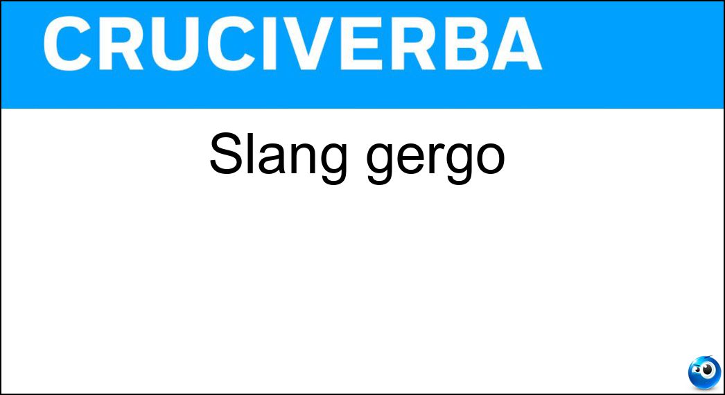 Slang gergo Soluzione Cruciverba: Slang gergo - Risposta Argot