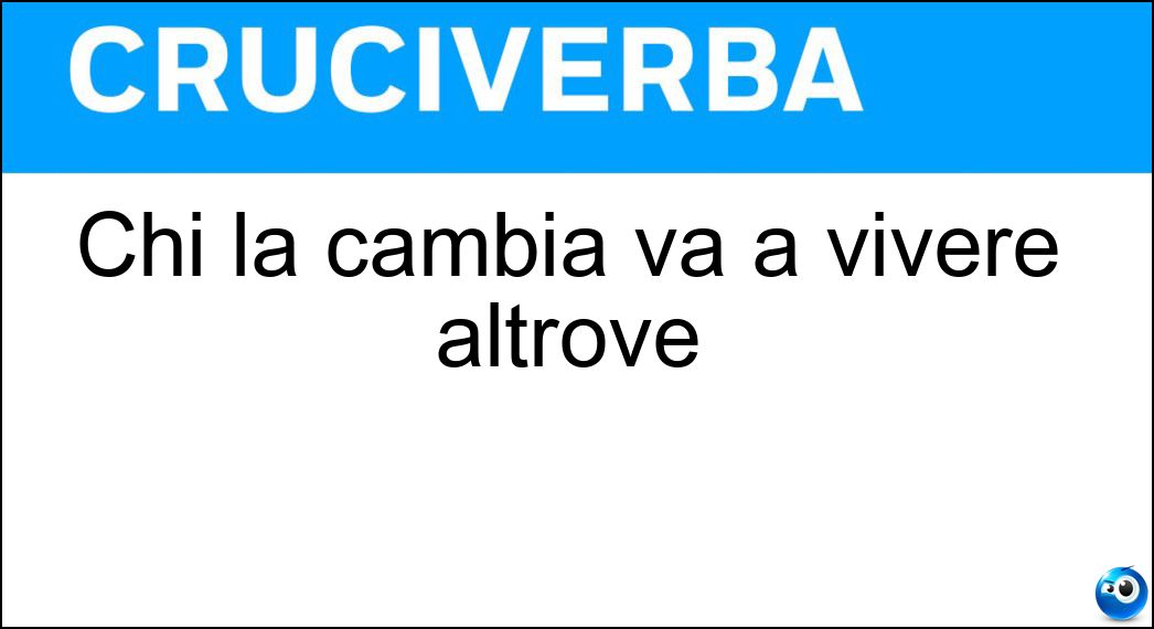 Chi la cambia va a vivere altrove Soluzione Chi la cambia va a vivere altrove - Aria