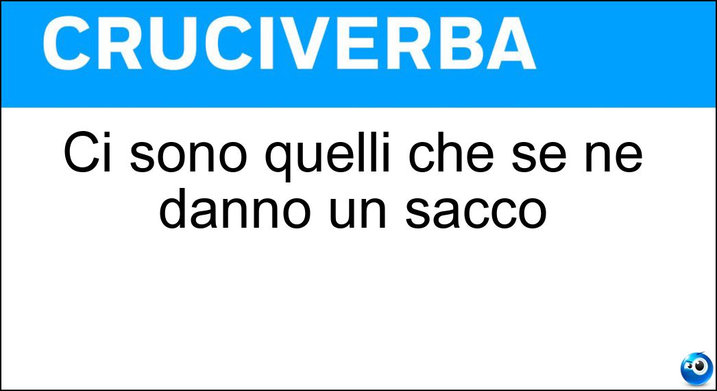 Ci sono quelli che se ne dànno un sacco