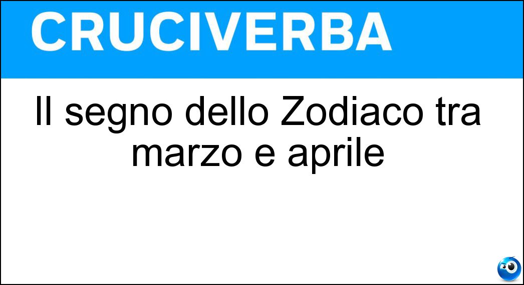 Il segno dello Zodiaco tra marzo e aprile