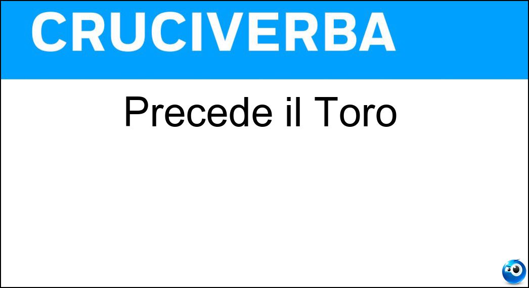 Precede il Toro Soluzione Cruciverba: Precede il Toro - Risposta Ariete