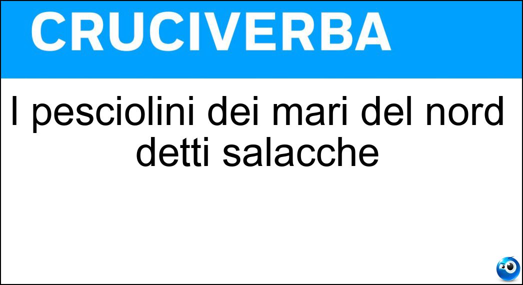 I pesciolini dei mari del nord detti salacche Soluzione I pesciolini dei mari del nord detti salacche - Aringhe