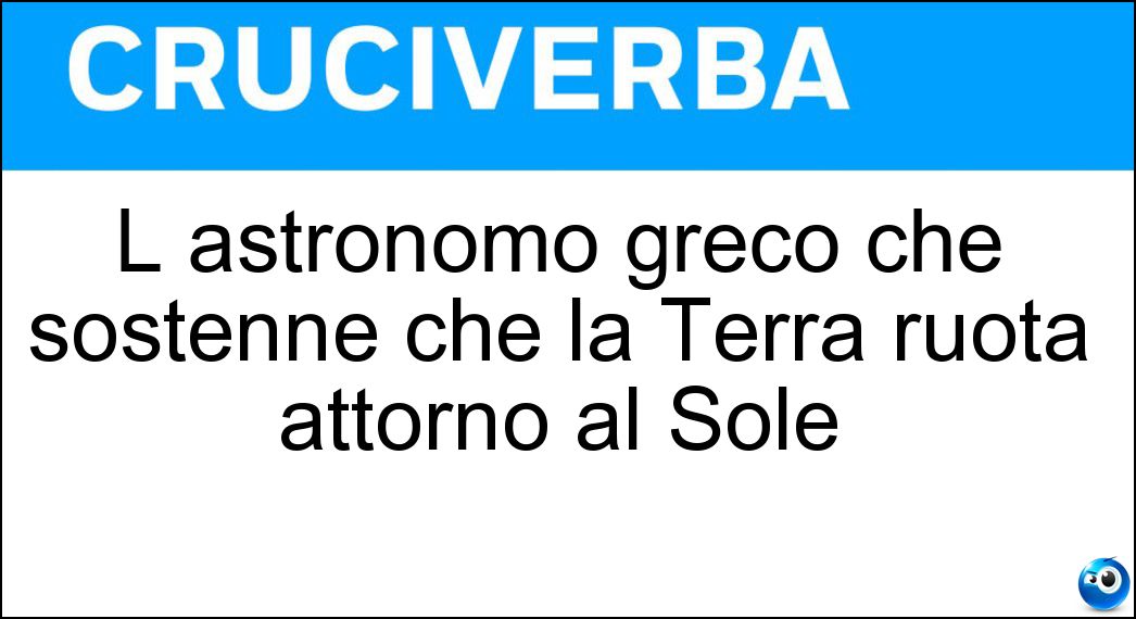 L astronomo greco che sostenne che la Terra ruota attorno al Sole