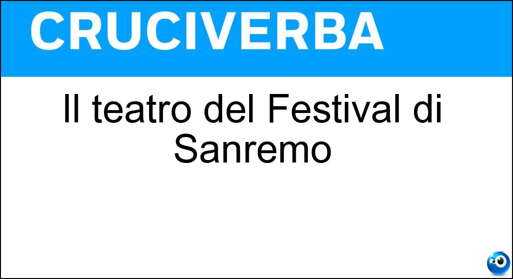 Il teatro del Festival di Sanremo Soluzione Cruciverba: Il teatro del Festival di Sanremo - Risposta Ariston