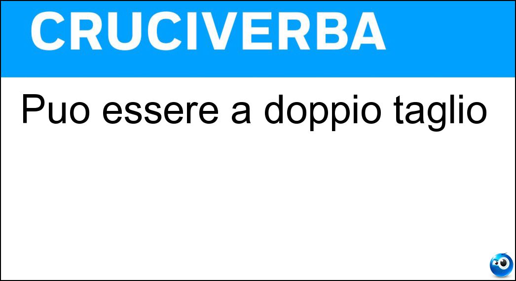 Può essere a doppio taglio