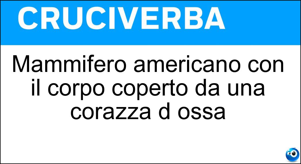 Mammifero americano con il corpo coperto da una corazza d ossa Soluzione Cruciverba: Mammifero americano con il corpo coperto da una corazza d ossa - Risposta Armadillo