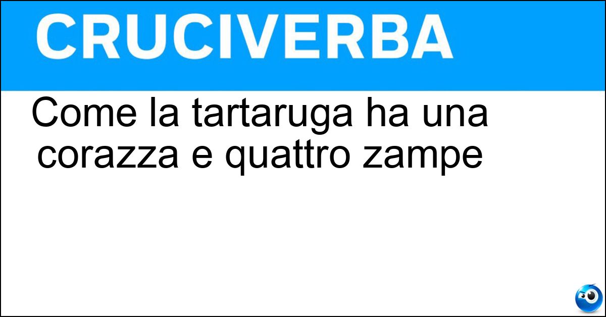 Come la tartaruga ha una corazza e quattro zampe Soluzione Come la tartaruga ha una corazza e quattro zampe - Armadillo