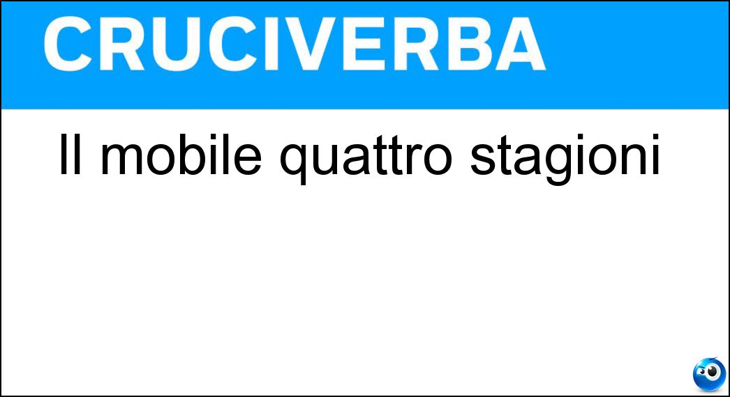 Il mobile quattro stagioni Soluzione Cruciverba: Il mobile quattro stagioni - Risposta Armadio