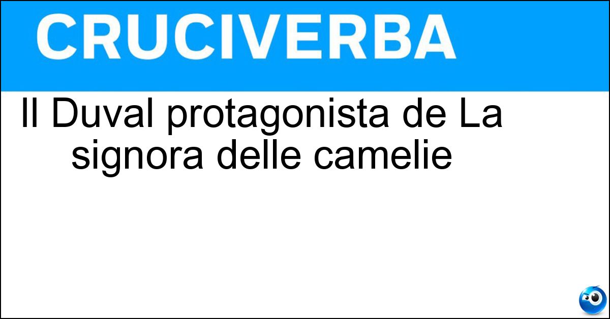 Soluzione Il Duval protagonista de La signora delle camelie - Armand