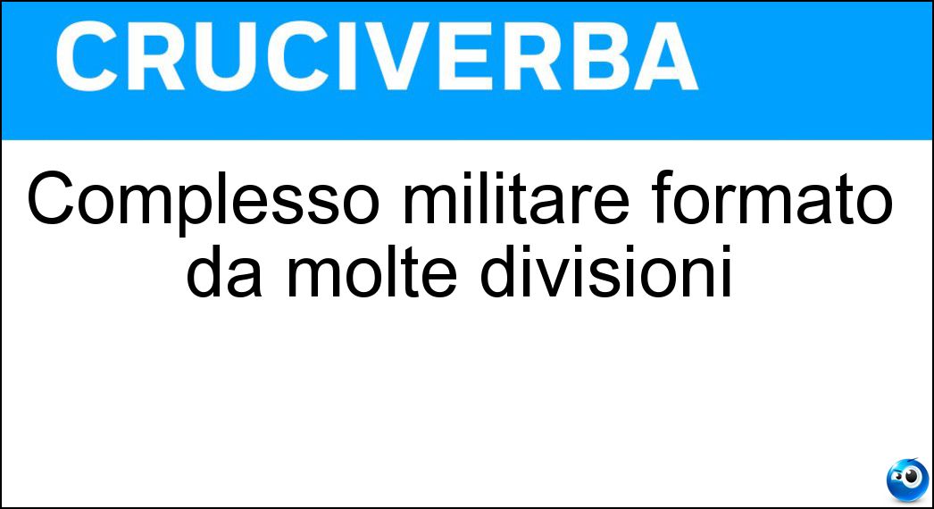 Complesso militare formato da molte divisioni Soluzione Complesso militare formato da molte divisioni - Armata