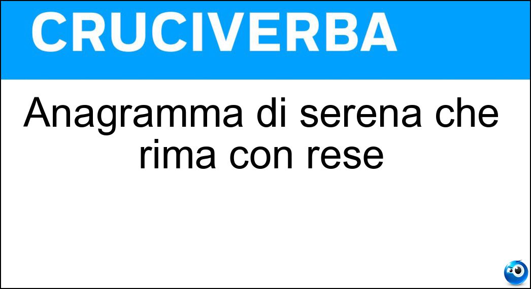 Anagramma di serena che rima con rese Soluzione Anagramma di serena che rima con rese - Arnese