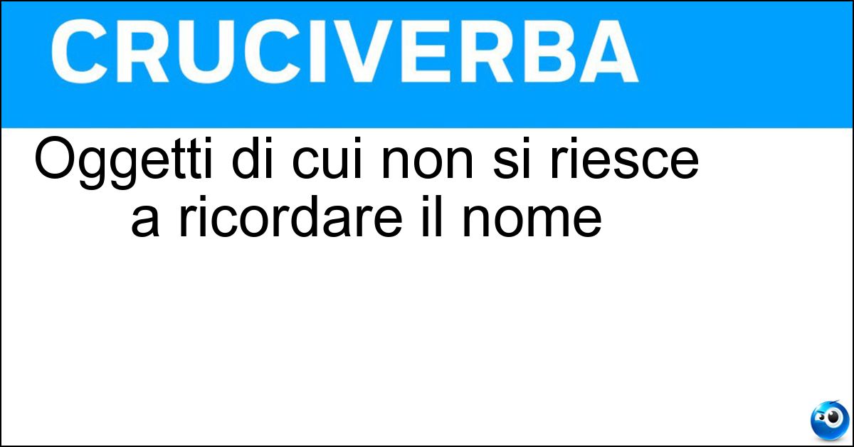Soluzione Oggetti di cui non si riesce a ricordare il nome - Arnesi