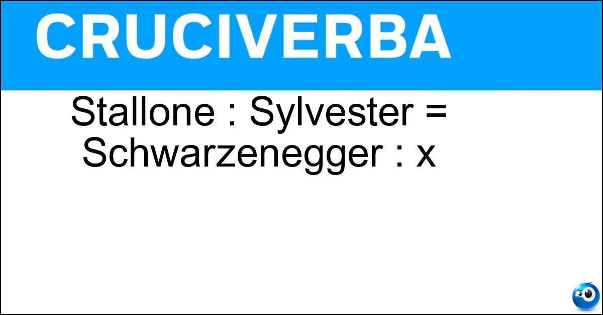 Stallone : Sylvester = Schwarzenegger : x Soluzione Stallone : Sylvester = Schwarzenegger : x - Arnold