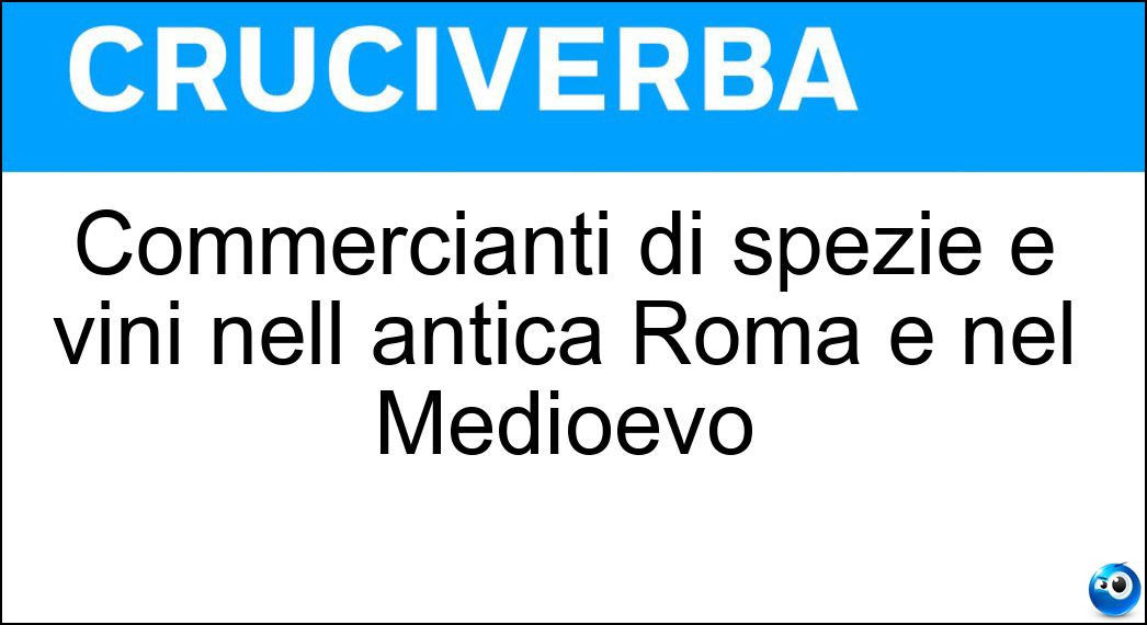 Commercianti di spezie e vini nell antica Roma e nel Medioevo Soluzione Commercianti di spezie e vini nell antica Roma e nel Medioevo - Aromatari