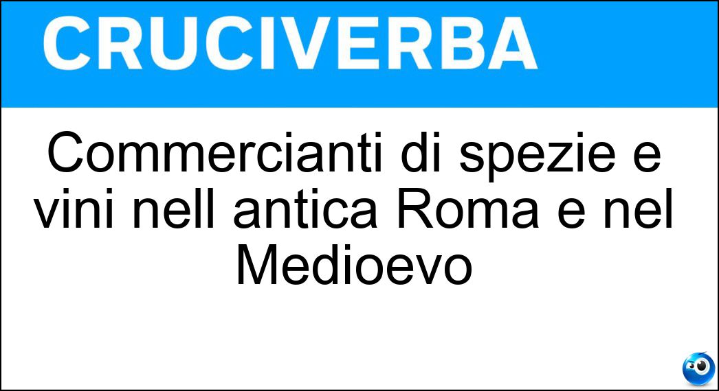 Commercianti di spezie e vini nell antica Roma e nel Medioevo