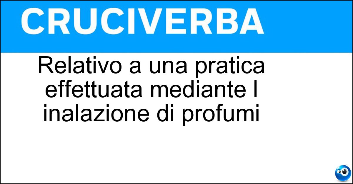 Relativo a una pratica effettuata mediante l inalazione di profumi Soluzione Relativo a una pratica effettuata mediante l inalazione di profumi - Aromaterapico