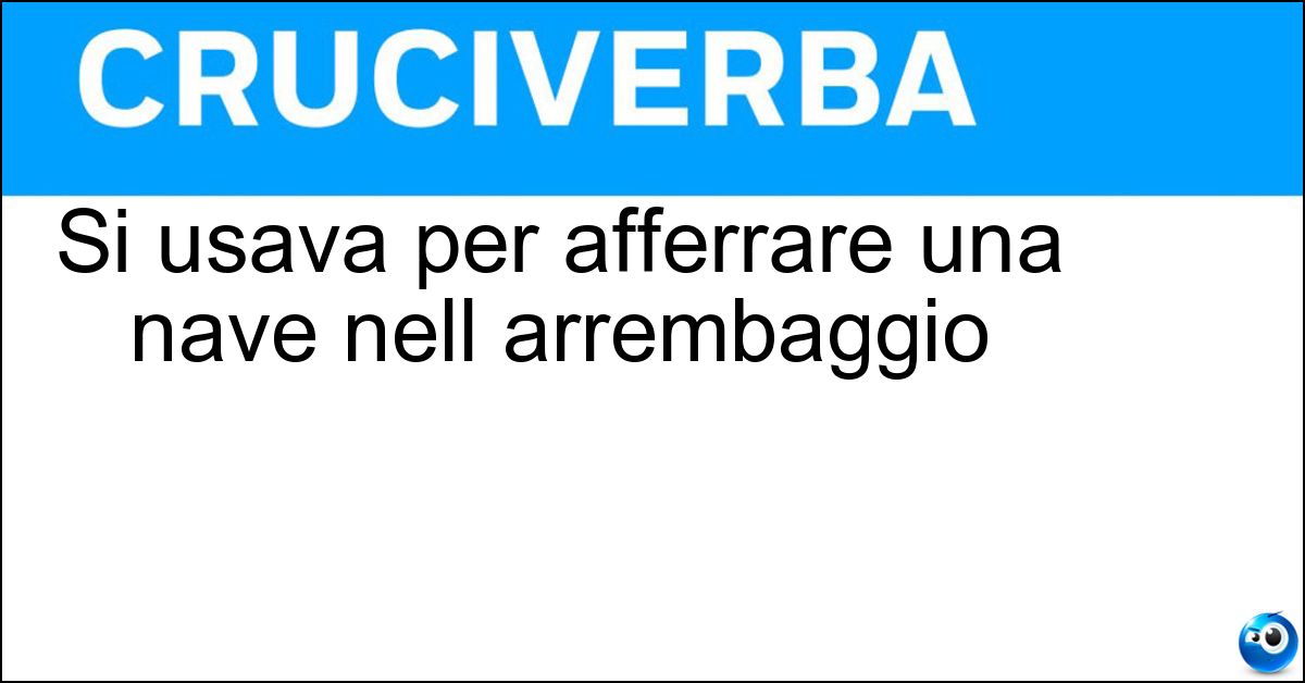 Soluzione Si usava per afferrare una nave nell arrembaggio - Arpagone