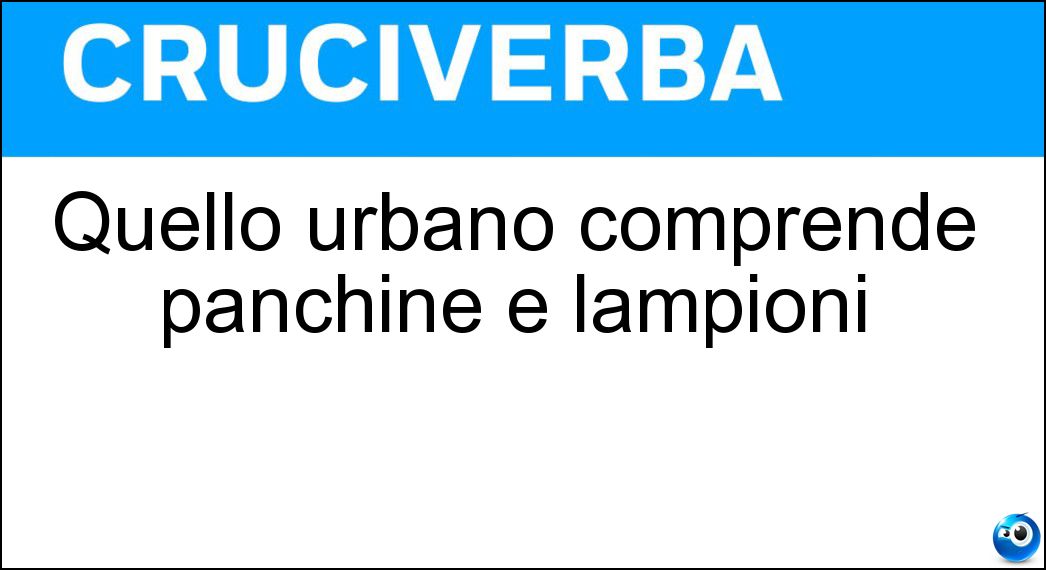 Quello urbano comprende panchine e lampioni