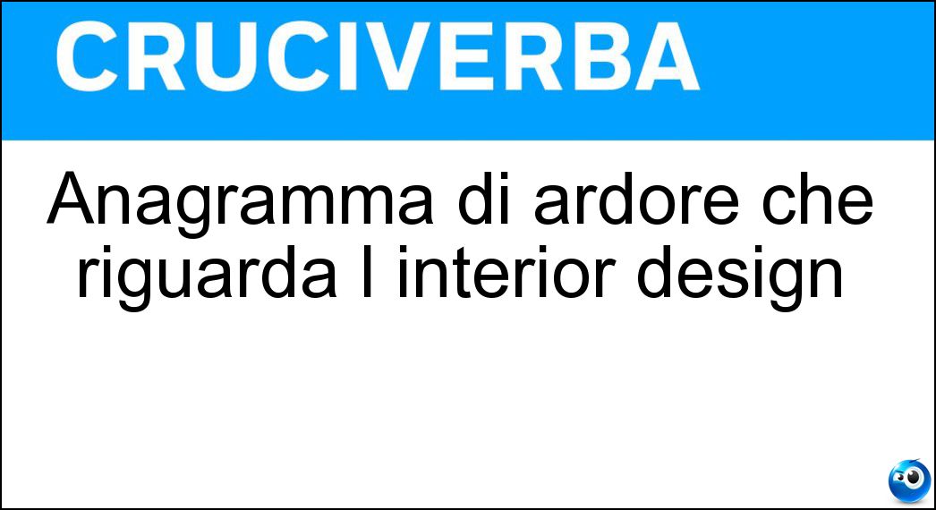 Anagramma di ardore che riguarda l interior design